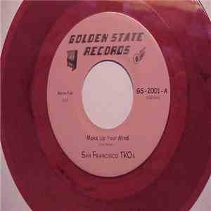 San Francisco TKOs - Make Up Your Mind / Send My baby Back
