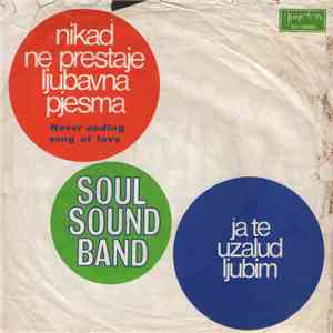 Soul Sound Band - Nikad Ne Prestaje Ljubavna Pjesma / Ja Te Uzalud Ljubim