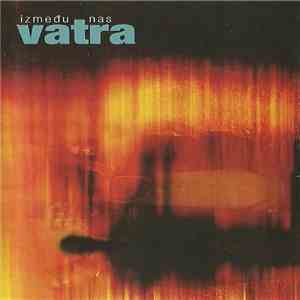 Vatra - Između Nas