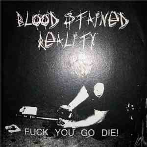 Blood Stained Reality - Fuck You Go Die!