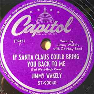 Jimmy Wakely - If Santa Claus Could Bring You Back To Me / Christmas Polka