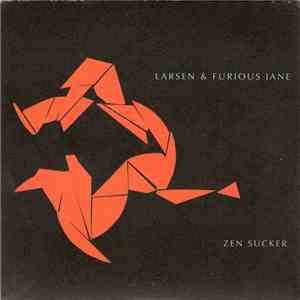 Larsen & Furious Jane - Zen Sucker