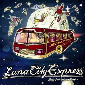 Luna City Express - Hello From Planet Earth