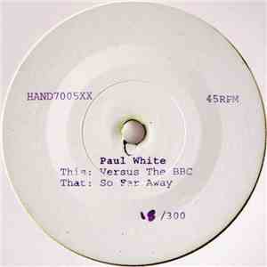 Paul White  - Versus The BBC / So Far Away