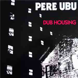 Pere Ubu - Dub Housing
