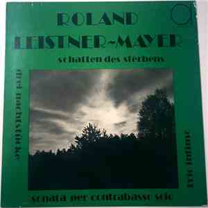 Roland Leistner-Mayer - Schatten Des Sterbens / Sonata Per Contrabasso Solo ...