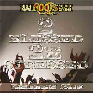 Roots High Power Sound System - 2 Blessed 2B Stressed