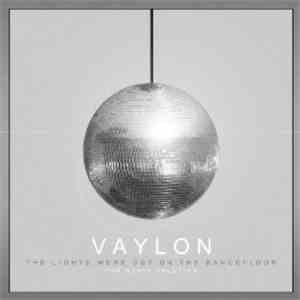 Vaylon - The Lights Were Out On The Dancefloor
