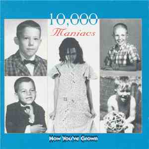 10,000 Maniacs - How You've Grown