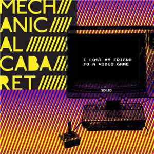 Mechanical Cabaret - I Lost My Friend to a Video Game