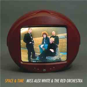 Miss Alex White & The Red Orchestra - Space & Time