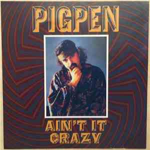 Pigpen - Ain't It Crazy