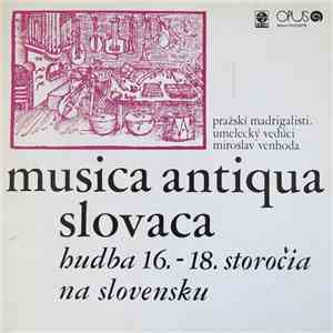 Pražskí Madrigalisti , Umelecký Vedúci Miroslav Venhoda - Musica Antiqua Slovaca: Hudba 16.-18. Storočia Na Slovensku