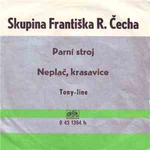 Skupina Františka R. Čecha - Parní Stroj / Neplač, Krasavice