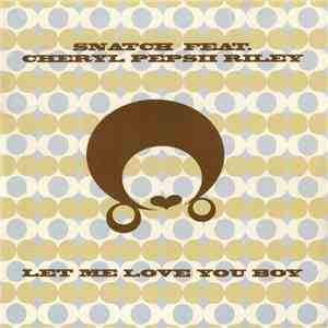 Snatch  Feat. Cheryl Pepsii Riley - Let Me Love You Boy