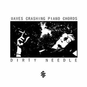 Waves Crashing Piano Chords / Dirty Needle - Split