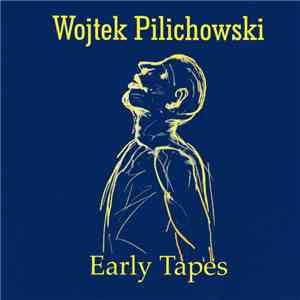 Wojciech Pilichowski - Early Tapes