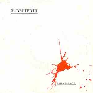 X-Beliebig - Leben Ist Blut