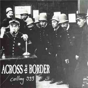 Across The Border - Calling 999