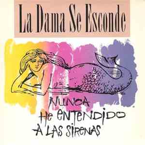 La Dama Se Esconde - Nunca He Entendido A Las Sirenas