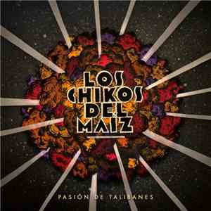 Los Chikos Del Maíz - Pasión De Talibanes