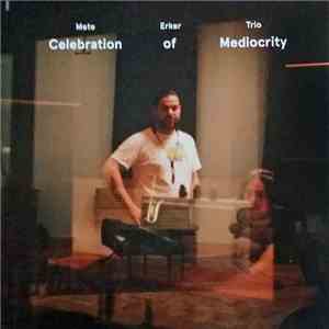 Mete Erker Trio - Celebration Of Mediocrity