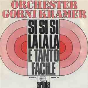 Orchester Gorni Kramer - Si Si Si La La La / E Tanto Facile