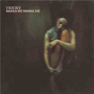 Tricky - Makes Me Wanna Die