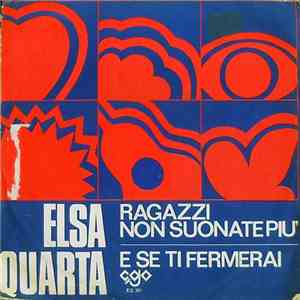 Elsa Quarta - Ragazzi Non Suonate Più / E Se Ti Fermerai