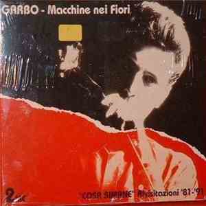 Garbo - Macchine Nei Fiori / Cosa Rimane Rivisitazioni '81-'91