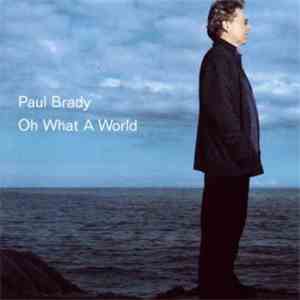 Paul Brady - Oh What A World