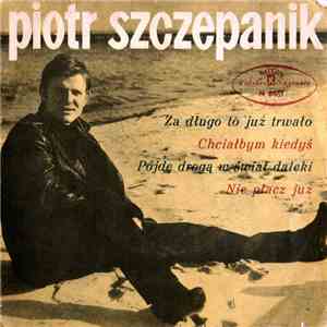 Piotr Szczepanik - Za Długo To Już Trwało