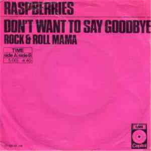 Raspberries - Don't Want To Say Goodbye
