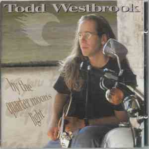 Todd Westbrook - By The Quarter Moon's Light