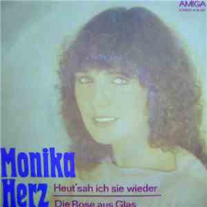 Monika Herz - Heut' Sah Ich Sie Wieder / Die Rose Aus Glas
