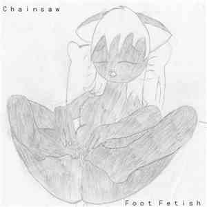 Chainsaw  - Foot Fetish