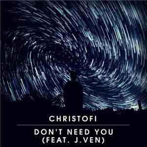 Christofi Feat. J.Ven - Don't Need You