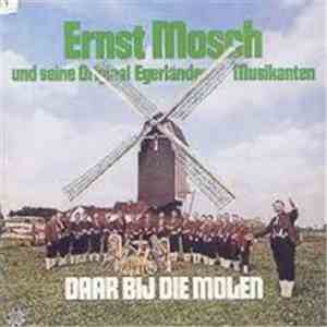 Ernst Mosch Und Seine Original Egerländer Musikanten - Daar Bij Die Molen