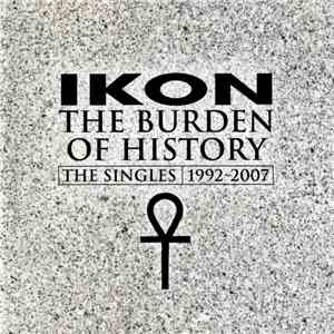 Ikon  - The Burden Of History (The Singles 1992-2007)