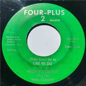 Roger Fullbright & The Wire-Tappers - (They Can't Do It) Like We Do / Down  ...