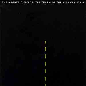 The Magnetic Fields - The Charm Of The Highway Strip