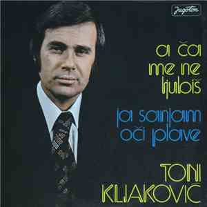 Toni Kljaković - A Ča Me Ne Ljubiš / Ja Sanjam Oči Plave