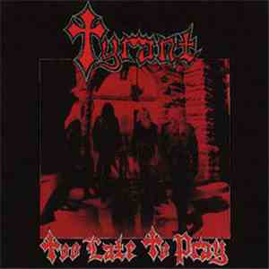 Tyrant  - Too Late To Pray