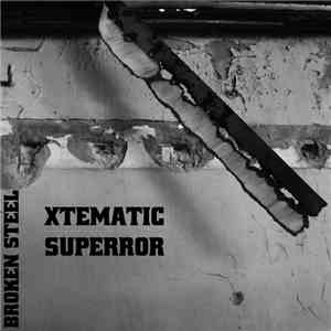 Xtematic / SUPERROR - Broken Steel