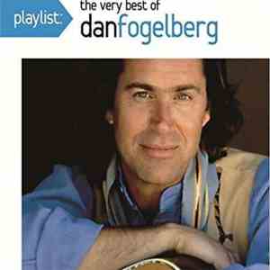 Dan Fogelberg - Playlist: The Very Best Of Dan Fogelberg