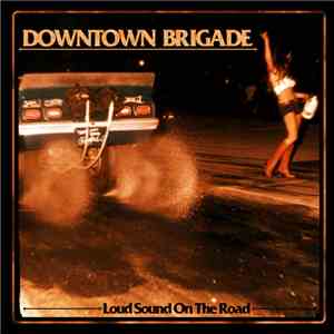 Downtown Brigade - Loud Sound On The Road