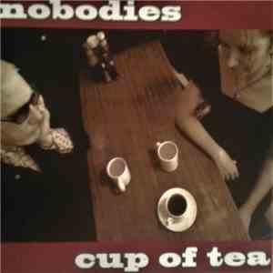 Nobodies - Cup Of Tea
