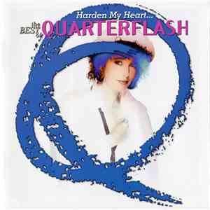Quarterflash - Harden My Heart... The Best Of Quarterflash