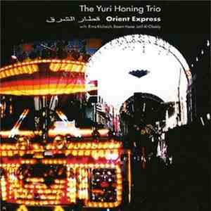 The Yuri Honing Trio with: Rimi Khcheich, Basem Havar, Latif Al-Obaidy - Orient Express