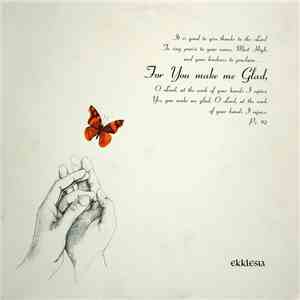 Ekklesia  - For You Make Me Glad